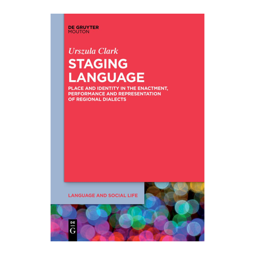 Bild von Staging Language: Place and Identity in the Enactment, Performance and Representation of Regional Dialects