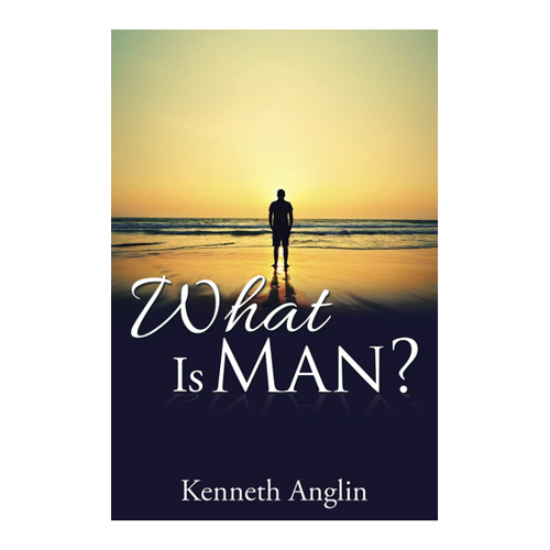 Bild von What Is Man? von Kenneth Anglin – Ein tiefgründiges Werk über die Existenz