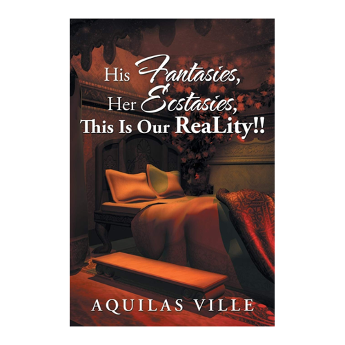 Bild von Ville, Aquilas: His Fantasies, Her Ecstasies, This Is Our Reality!!