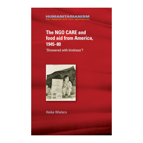 Bild von The NGO CARE and food aid from America, 1945-80: 'Showered with kindness'?