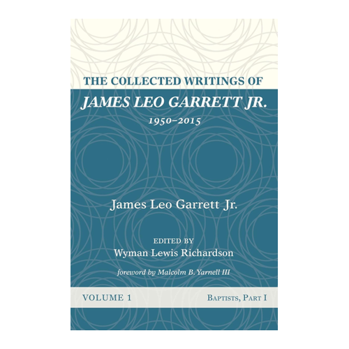 Bild von The Collected Writings of James Leo Garrett Jr., 1950–2015: Volume One: Baptists, Part I