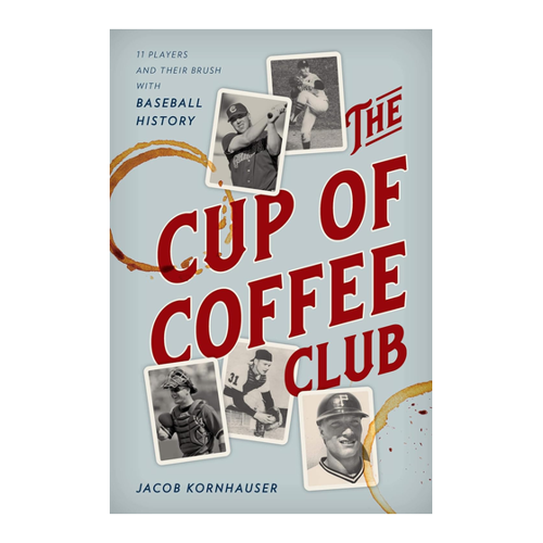 Bild von The Cup of Coffee Club: 11 Players and Their Brush with Baseball History