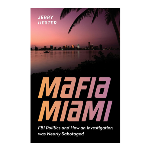 Bild von Mafia Miami: FBI Politics and How an Investigation Was Nearly Sabotaged von Jerry Hester