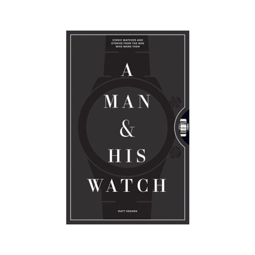 Bild von A Man and His Watch: Iconic Watches and Stories from the Men Who Wore Them