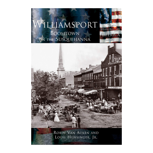 Bild von Williamsport: Boomtown on the Susquehanna – Ein faszinierender Blick in die Vergangenheit
