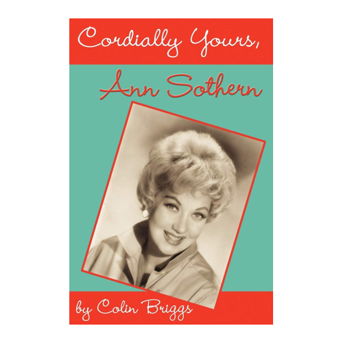 Bild von Cordially Yours, Ann Sothern - Eine umfassende Biografie über eine Hollywood-Legende