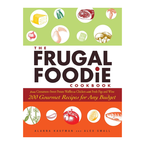 Bild von The Frugal Foodie Cookbook: 200 Gourmet Recipes for Any Budget