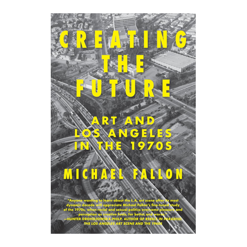 Bild von Creating the Future: Art & Los Angeles in the 1970s