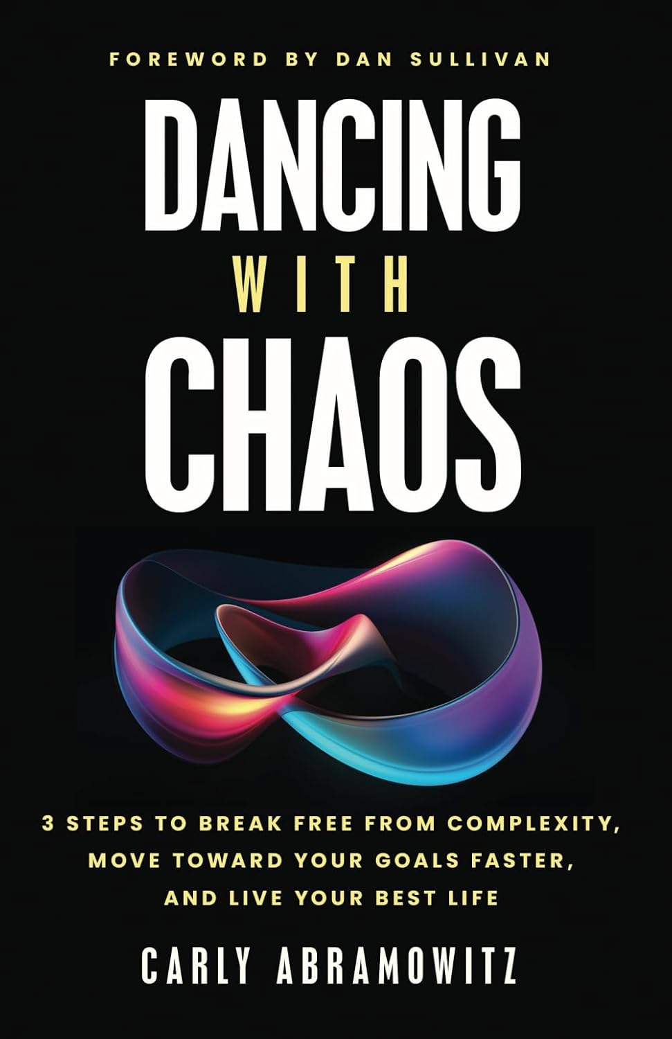 Bild von Dancing with Chaos: 3 Steps to Break Free from Complexity, Move Toward Your Goals Faster, and Live Your Best Life