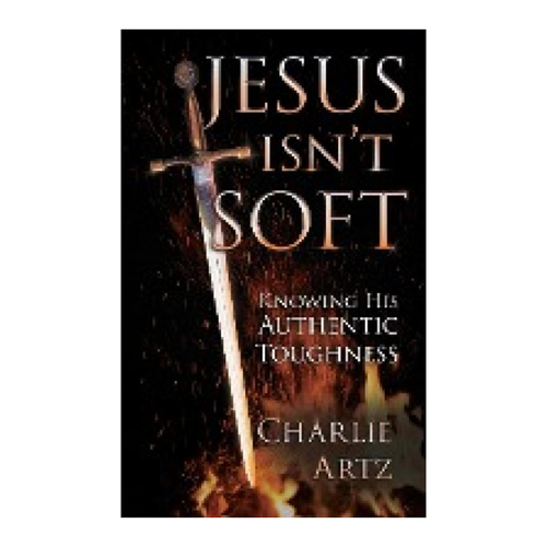 Bild von Jesus Isn't Soft von Charlie Artz – Ein wichtiger Blick auf den Glauben
