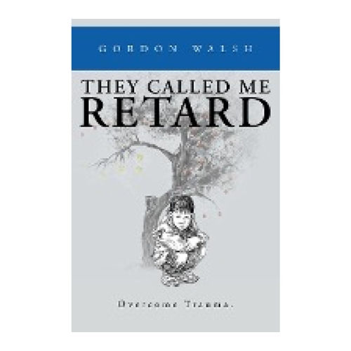 Bild von They Called Me Retard - Ein bewegendes Werk von Gordon Walsh