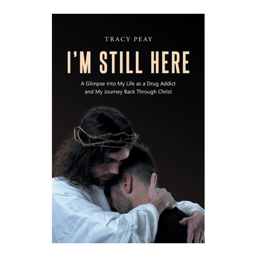 Bild von Tracy Peay: I'm Still Here - Ein Einblick in mein Leben als Drogenabhängiger