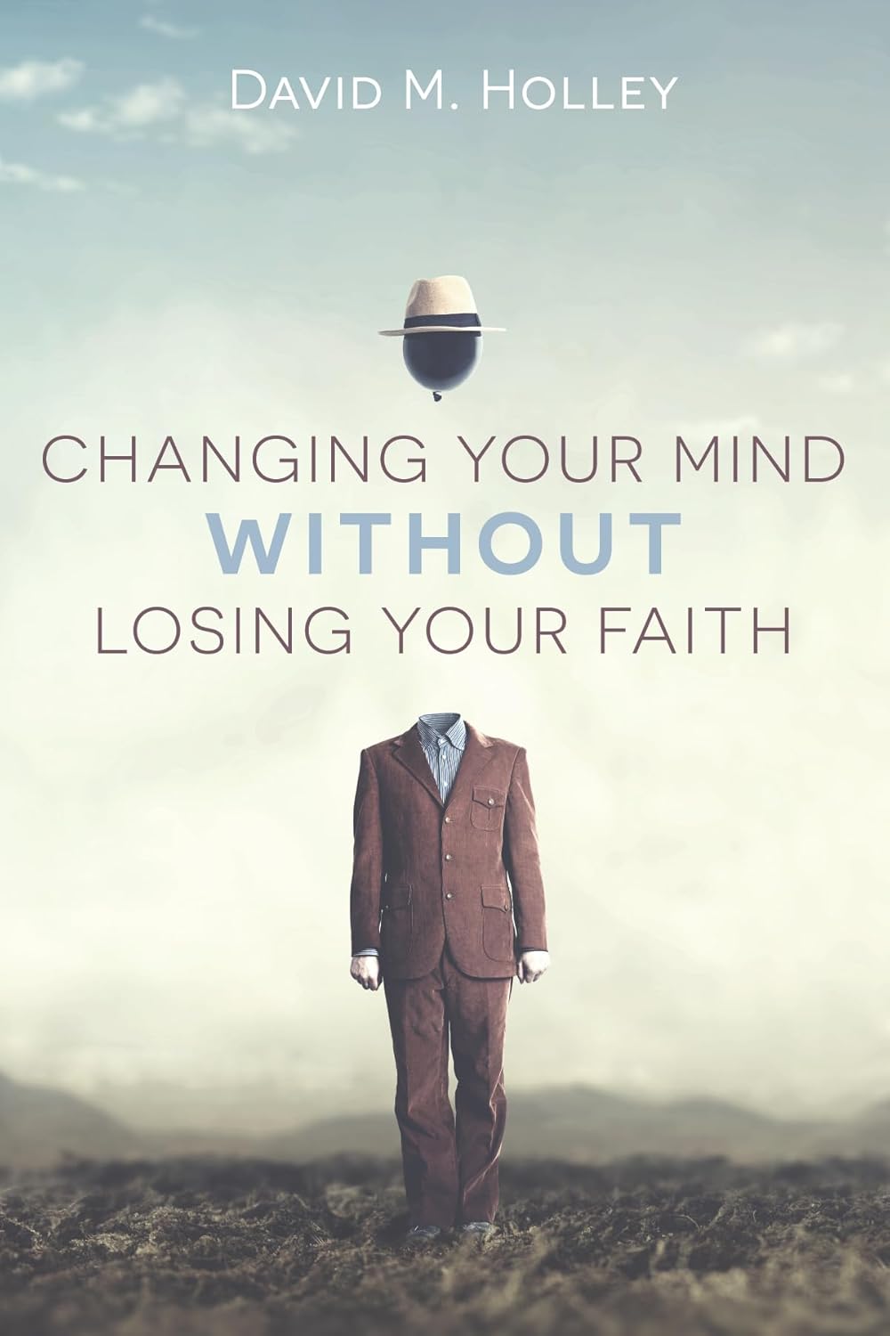 Bild von Holley, David M.: Changing Your Mind Without Losing Your Faith