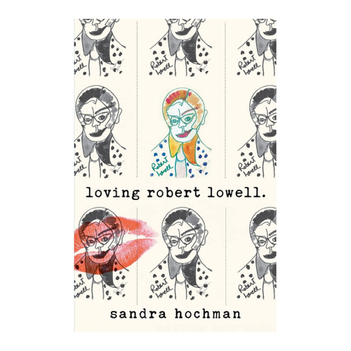Bild von Loving Robert Lowell – Sandra Hochman im Detail