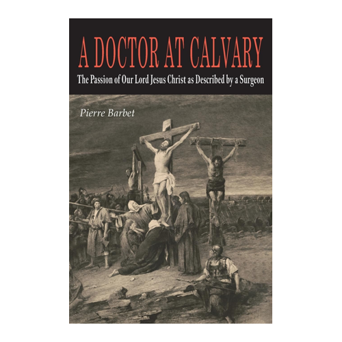 Bild von Barbet, Pierre: A Doctor at Calvary - Die Passion unseres Herrn Jesus Christus aus der Sicht eines Arztes
