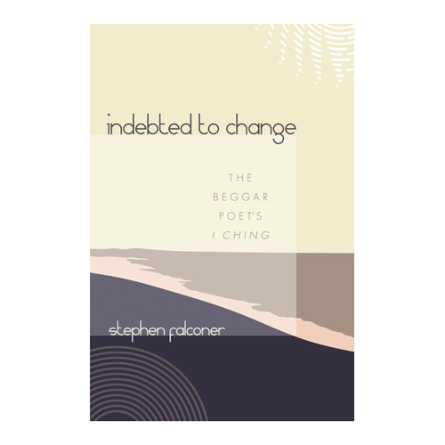 Bild von Indebted to Change: The Beggar Poet's I Ching von Stephen Falconer