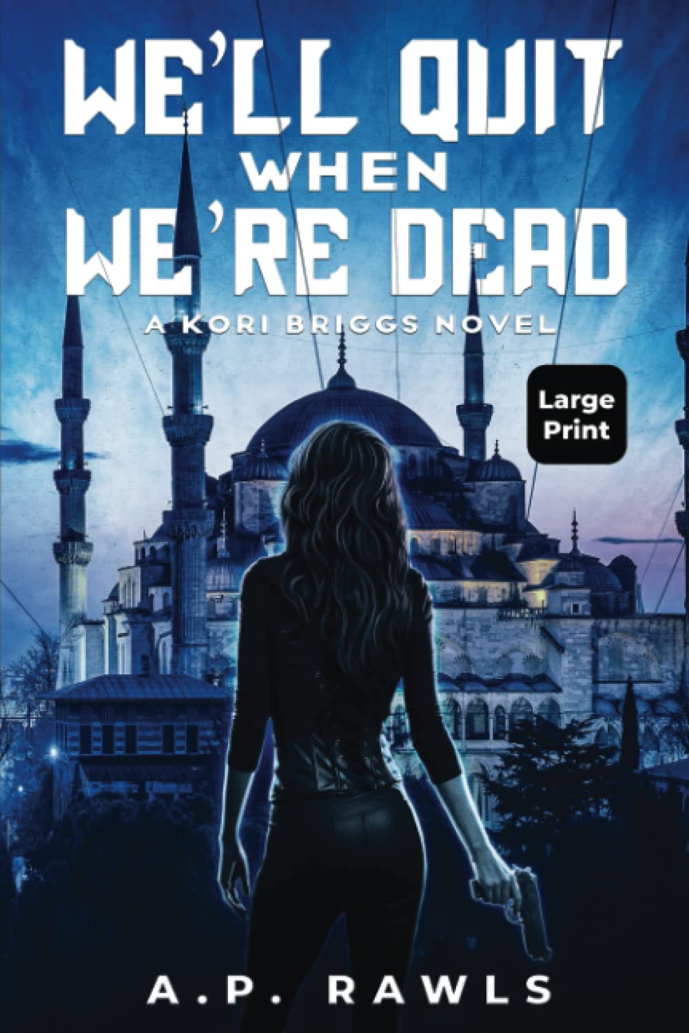 Bild von We'll Quit When We're Dead: A Kori Briggs Novel (Large Print Edition) (The Kori Briggs Series of Thriller Spy Novels, Band 2)