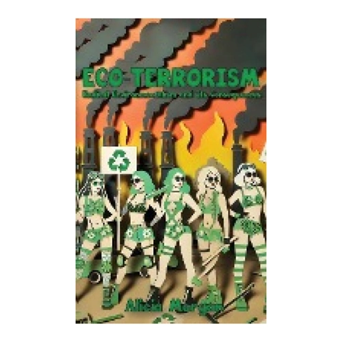 Bild von Eco-Terrorism: Radical Environmentalism and Its Consequences von Alicia Morgan