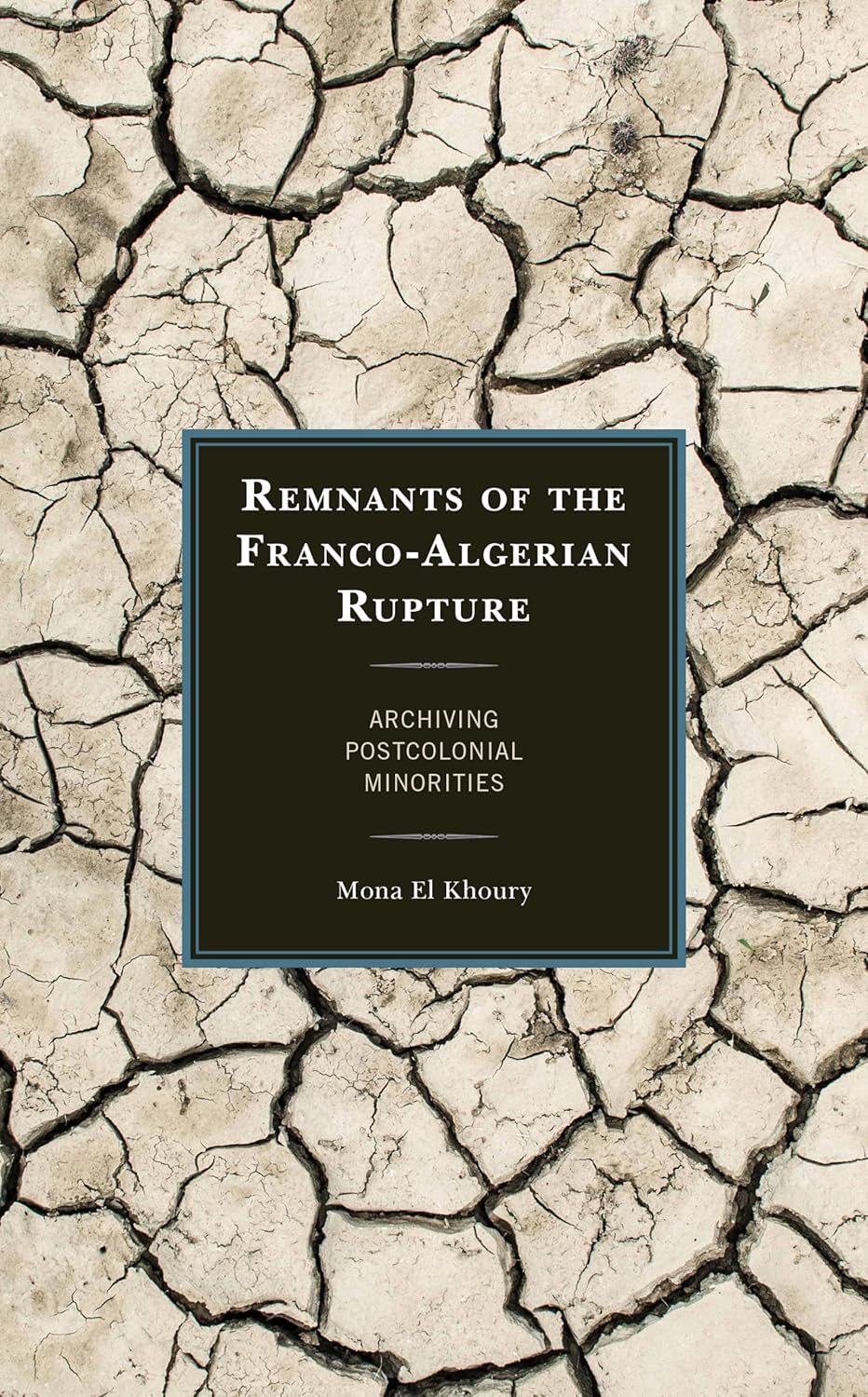 Bild von Remnants of the Franco-Algerian Rupture: Archiving Postcolonial Minorities (After the Empire: the Francophone World and Postcolonial France)