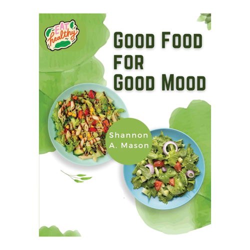 Bild von Shannon A. Mason: Good Food for Good Mood - Ein Leitfaden für gesundes Essen