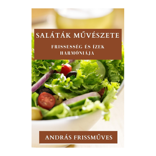 Bild von Die Kunst der Salate: Ein umfassender Blick auf "Saláták Művészete"