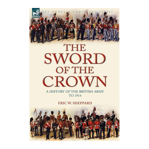 Bild von The Sword of the Crown: a History of the British Army to 1914