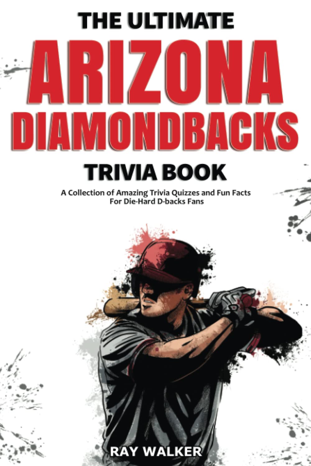 Bild von The Ultimate Arizona Diamondbacks Trivia Book: A Collection of Amazing Trivia Quizzes and Fun Facts for Die-Hard D-backs Fans!