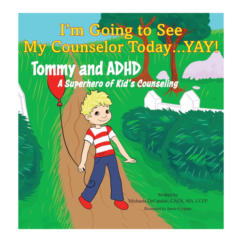 Bild von Decataldo, Michaela: I'm Going to See My Counselor Today...Yay! Tommy and ADHD, A Superhero of Kid's Counseling
