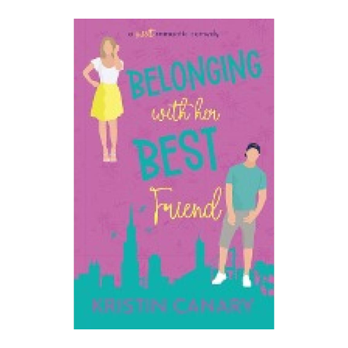 Bild von Canary, Kristin: Belonging With Her Best Friend - Eine romantische Komödie