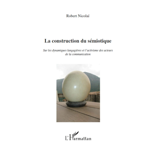 Bild von La construction du sémiotique: Sur les dynamiques langagières et l'activisme des acteurs de la communication