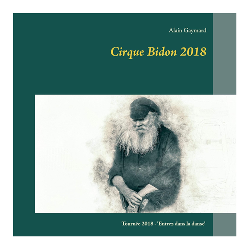 Bild von Alain Gaymard: Cirque Bidon 2018 – Ein Einblick in das außergewöhnliche Leben des Zirkus