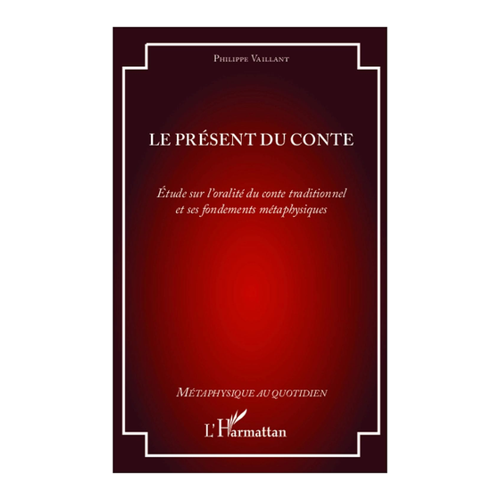 Bild von Le présent du conte: Étude sur l'oralité du conte traditionnel et ses fondements métaphysiques