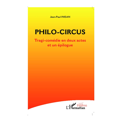 Bild von Jean-Paul Inisan: Philo-circus – Tragi-comédie en deux actes et un épiloque