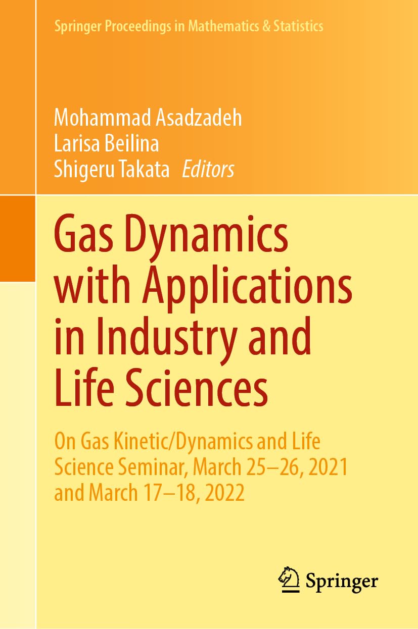 Bild von Gas Dynamics with Applications in Industry and Life Sciences: On Gas Kinetic/Dynamics and Life Science Seminar, March 25–26, 2021 and March 17–18, ... in Mathematics & Statistics, 429, Band 429)