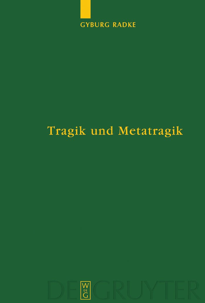 Bild von Tragik und Metatragik: Euripides' Bakchen und die moderne Literaturwissenschaft (Untersuchungen zur antiken Literatur und Geschichte, 66)
