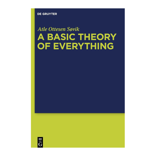 Bild von A Basic Theory of Everything: Eine Fundamente für Wissenschaft und Philosophie