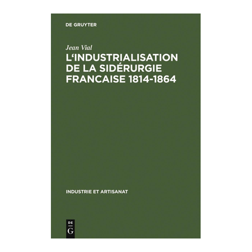 Bild von L' Industrialisation de la sidérurgie francaise 1814-1864 von Jean Vial