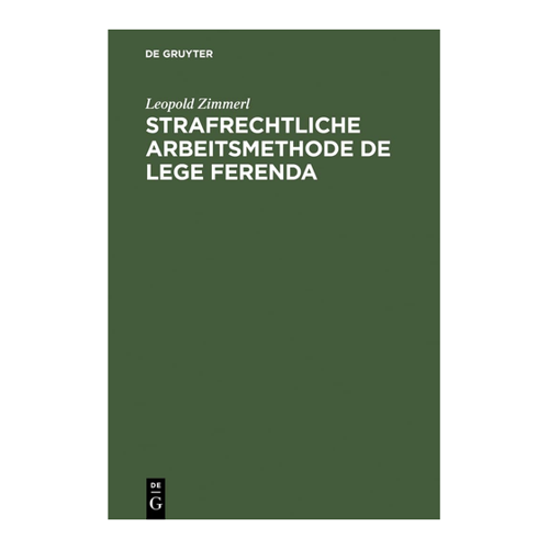 Bild von Strafrechtliche Arbeitsmethode de lege ferenda von Leopold Zimmerl
