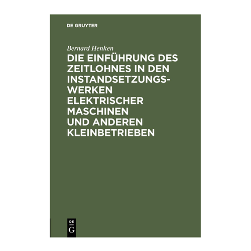 Bild von Die Einführung des Zeitlohnes in den Instandsetzungswerken elektrischer Maschinen und anderen Kleinbetrieben von Bernard Henken