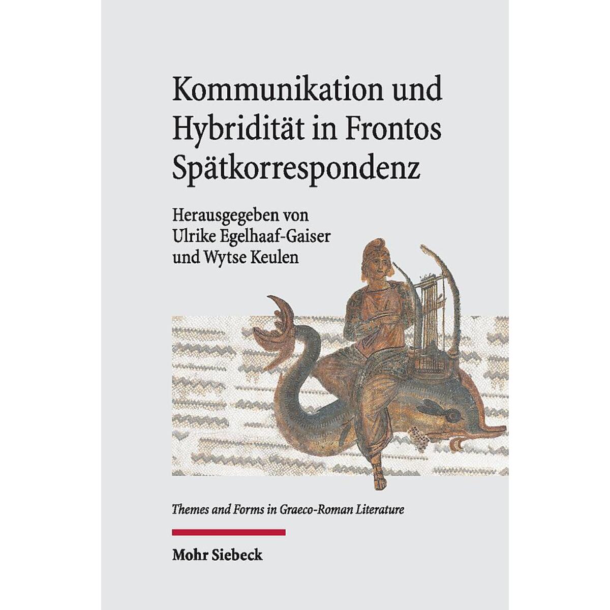 Bild von Kommunikation und Hybridität in Frontos Spätkorrespondenz (Themes and Forms in Graeco-Roman Literature, Band 1)