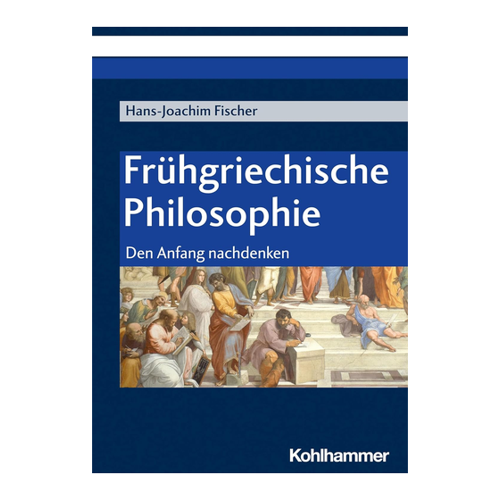 Bild von Frühgriechische Philosophie: Den Anfang nachdenken von Hans-Joachim Fischer