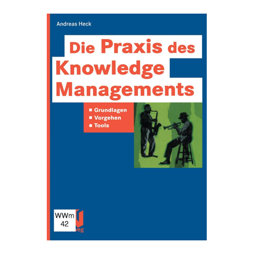 Bild von Die Praxis des Knowledge Managements: Grundlagen - Vorgehen - Tools