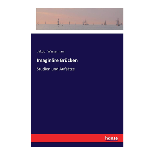 Bild von Imaginäre Brücken: Studien und Aufsätze von Jakob Wassermann