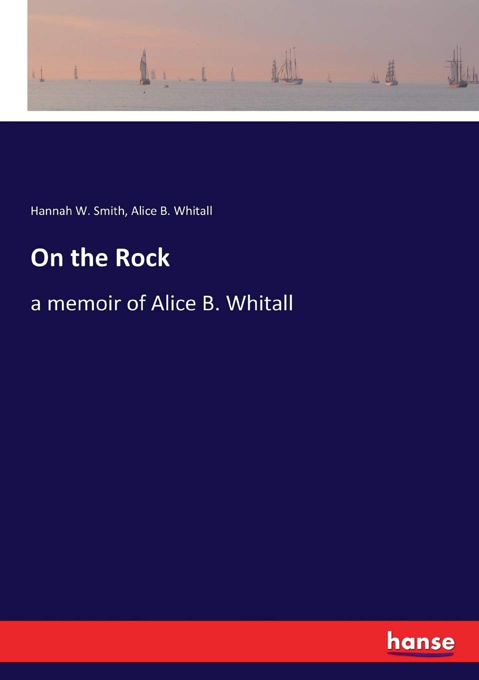 Bild von On the Rock: a memoir of Alice B. Whitall