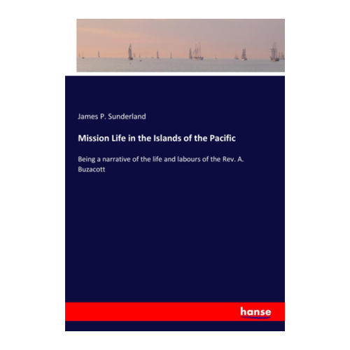 Bild von Mission Life in the Islands of the Pacific von James P. Sunderland