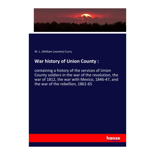 Bild von War History of Union County: Ein historisches Werk von W. L. Curry