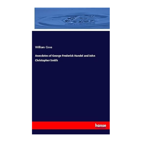 Bild von Anecdotes of George Frederick Handel and John Christopher Smith - Eine literarische Entdeckung