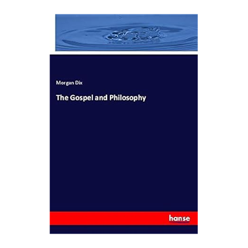 Bild von The Gospel and Philosophy - Dix, Morgan: The Gospel and Philosophy