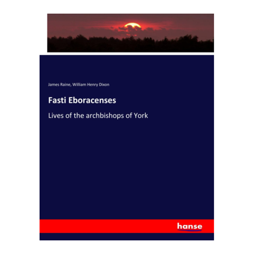 Bild von Raine, James: Fasti Eboracenses - Lives of the Archbishops of York