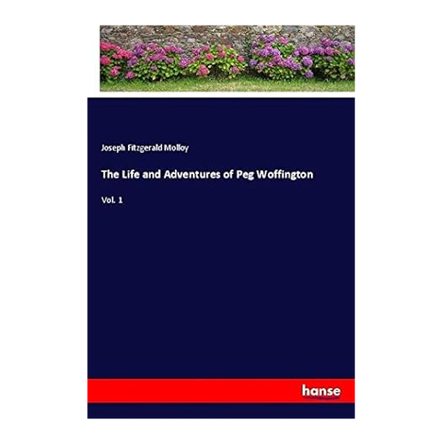 Bild von The Life and Adventures of Peg Woffington, Vol. 1 von Joseph Fitzgerald Molloy